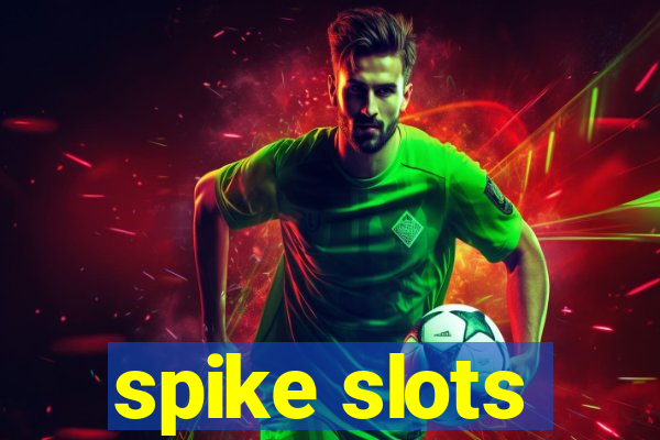 spike slots