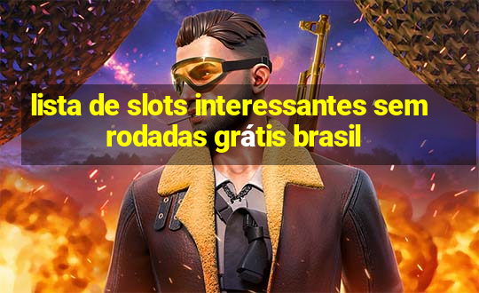 lista de slots interessantes sem rodadas grátis brasil