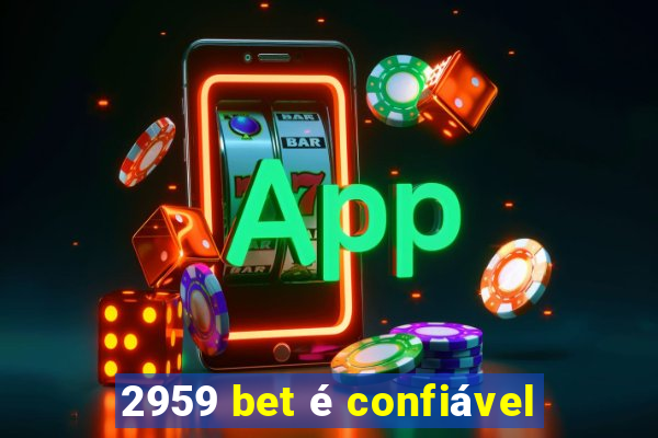 2959 bet é confiável