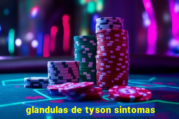 glandulas de tyson sintomas