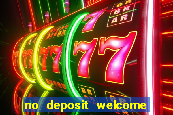 no deposit welcome bonus casino