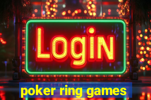 poker ring games