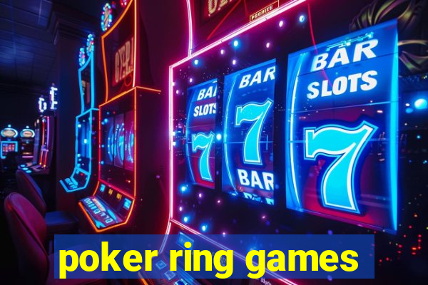 poker ring games