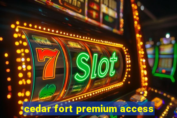 cedar fort premium access