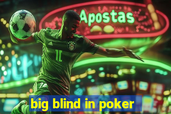 big blind in poker