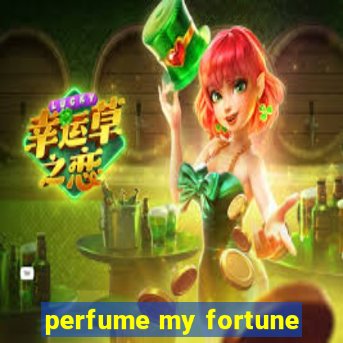 perfume my fortune