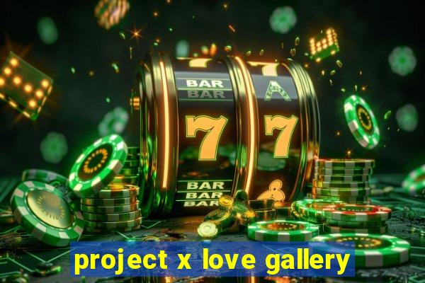 project x love gallery