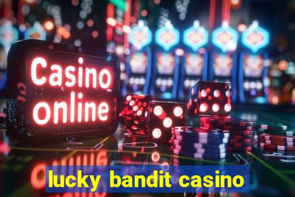 lucky bandit casino