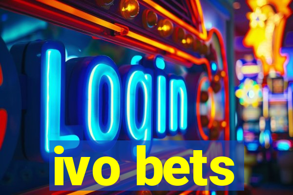 ivo bets