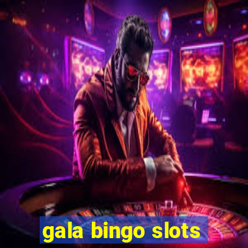 gala bingo slots