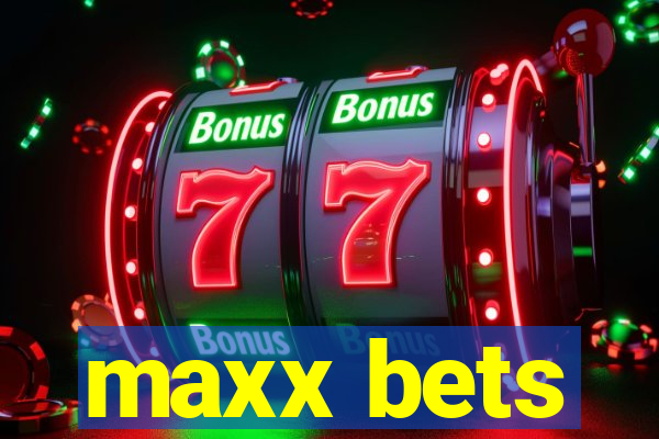 maxx bets