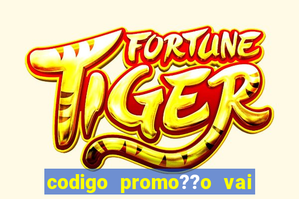 codigo promo??o vai de bet