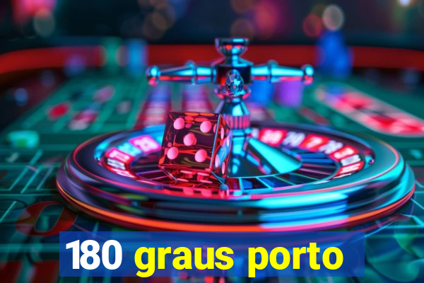 180 graus porto