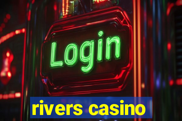 rivers casino