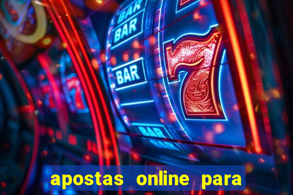 apostas online para ganhar dinheiro de verdade