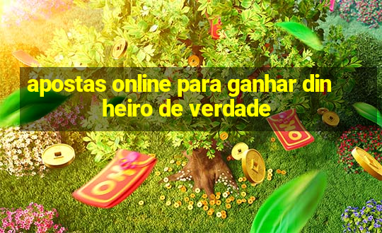 apostas online para ganhar dinheiro de verdade