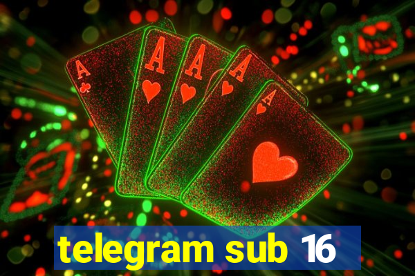 telegram sub 16