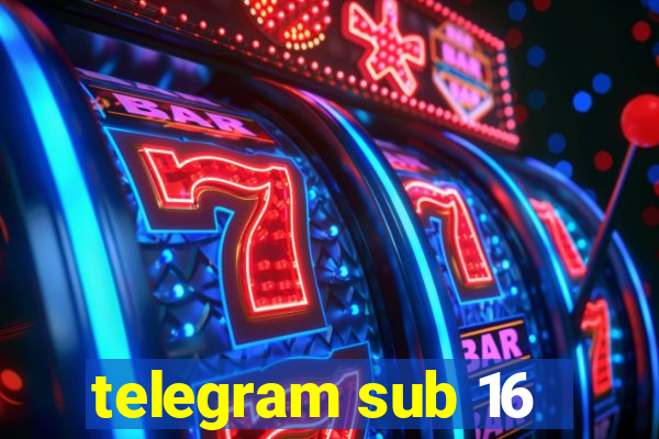 telegram sub 16