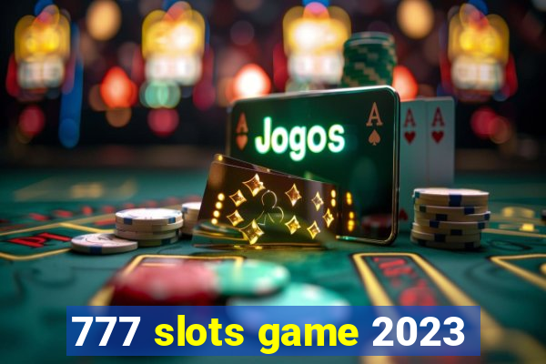 777 slots game 2023