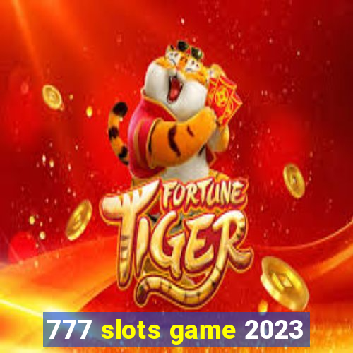 777 slots game 2023