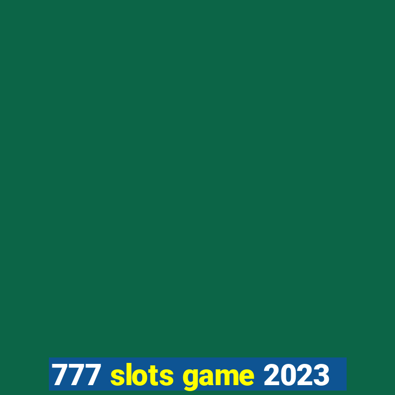 777 slots game 2023