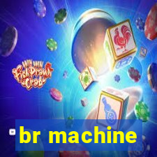 br machine