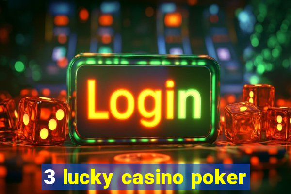 3 lucky casino poker