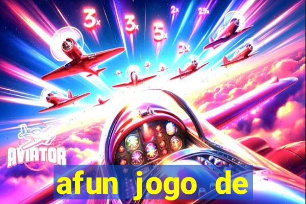 afun jogo de ganhar dinheiro