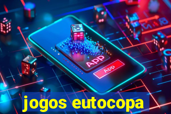 jogos eutocopa