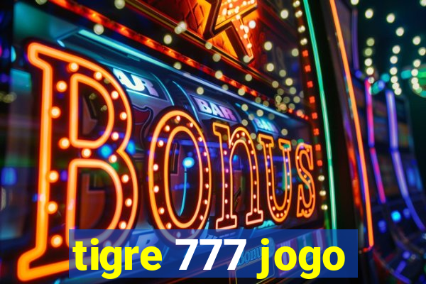 tigre 777 jogo