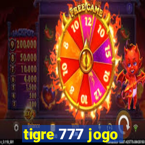 tigre 777 jogo