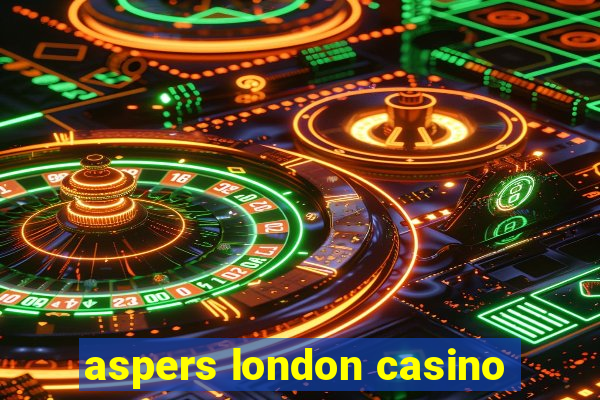 aspers london casino