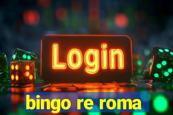 bingo re roma