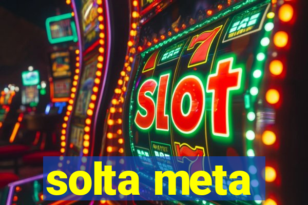 solta meta