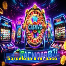 barcelona x m?naco