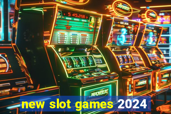 new slot games 2024