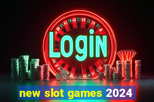 new slot games 2024