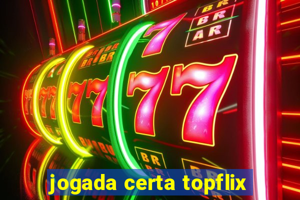 jogada certa topflix