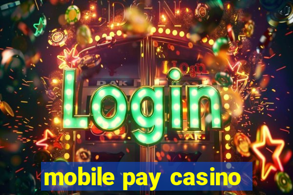 mobile pay casino