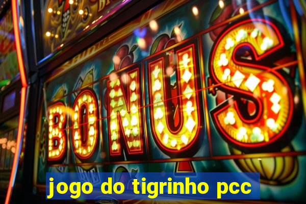 jogo do tigrinho pcc