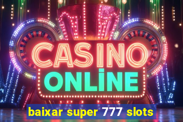 baixar super 777 slots