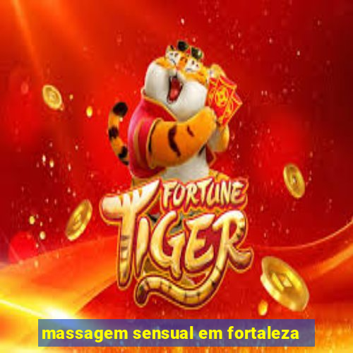 massagem sensual em fortaleza