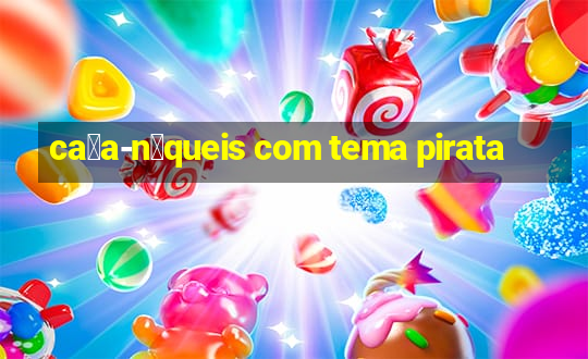 ca莽a-n铆queis com tema pirata