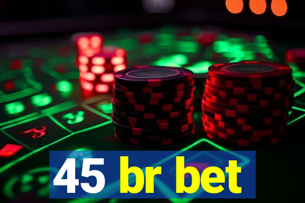 45 br bet