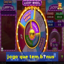 jogo que tem b?nus