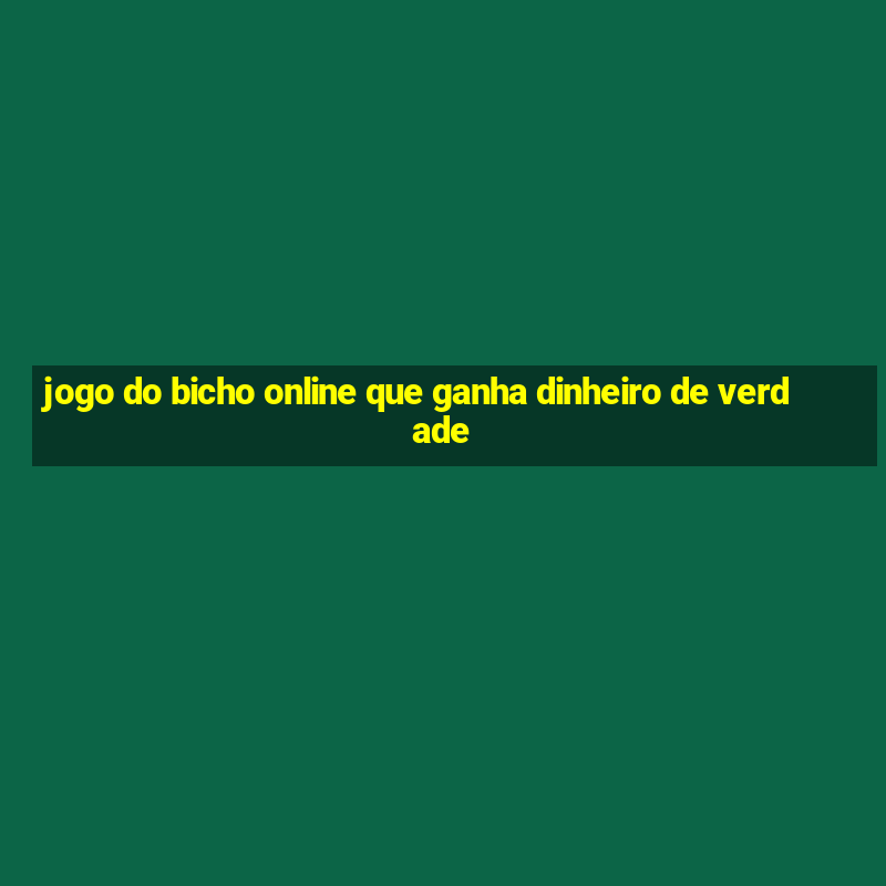 jogo do bicho online que ganha dinheiro de verdade