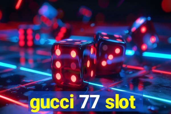 gucci 77 slot