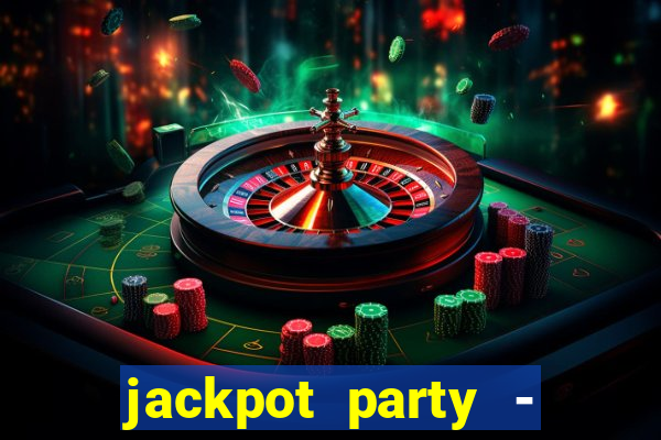 jackpot party - casino slots