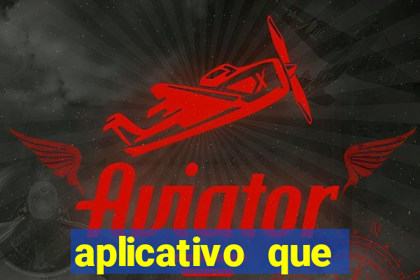 aplicativo que ganha dinheiro no jogo