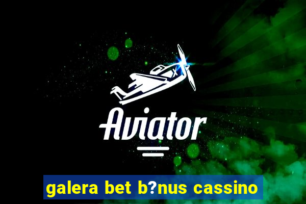 galera bet b?nus cassino